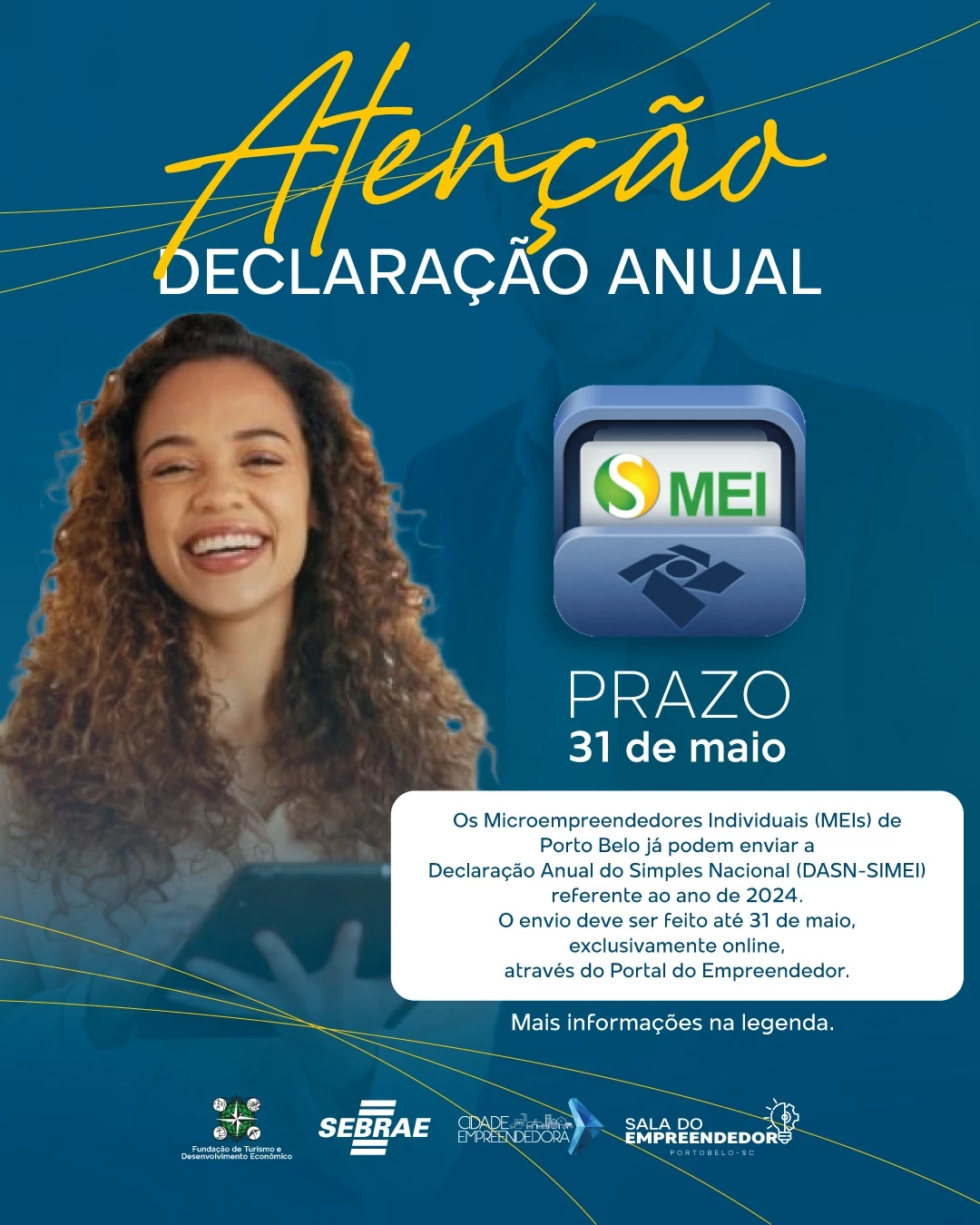 Os Microempreendedores Individuais (MEIs) de Porto Belo já podem enviar a Declaração Anual do Simples Nacional (DASN-SIMEI) referente ao ano de 2024. O envio deve ser feito até 31 de maio, exclusivamente online, através do Portal do Empreendedor ou pelos seguintes meios:  - Link direto: [Clique aqui para acessar](https://www8.receita.fazenda.gov.br/SimplesNacional/Aplicacoes/ATSPO/dasnsimei.app/Identificacao) - Aplicativo: [Baixe o aplicativo MEI](https://www.gov.br/pt-br/apps/mei)  A DASN-SIMEI é obrigatória para manter o CNPJ regularizado, mesmo para MEIs sem faturamento em 2024.  *Passo a passo para enviar a declaração:*  1. Acesse o link ou o aplicativo. 2. Clique em “Já sou MEI” e depois em “Declaração Anual de Faturamento”. 3. Insira o CNPJ do MEI e informe o faturamento (ou R$ 0,00, se não houver). 4. Informe se teve empregados em 2024. 5. Revise as informações e clique em “Transmitir”.  Lembre-se: a entrega após o prazo gera multa, e se não houver pagamento das contribuições mensais (DAS) nos últimos dois anos, o CNPJ pode ser cancelado.  Caso precise de ajuda, você pode vir até a Sala do Empreendedor, localizada na Avenida Governador Celso Ramos, 1492, na Fundação de Turismo, ou entrar em contato pelo WhatsApp: *47 8876-2477*.